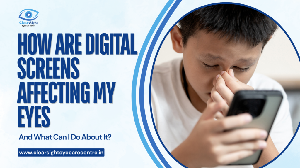How Are Digital Screens Affecting My Eyes And What Can I Do About It?
